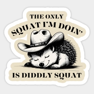 The Only Squat I’m Doin’ Is Diddly Squat - Funny Cowboy hedgehog Sticker